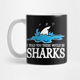 I Told You There Would Be Sharks Mug